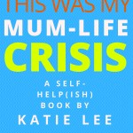 This Was My Mum-Life Crisis by Katie Lee